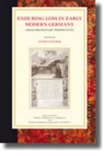 Enduring Loss in Early Modern Germany: Cross Disciplinary Perspectives