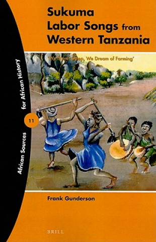 Sukuma Labor Songs from Western Tanzania: 'We Never Sleep, We Dream of Farming'
