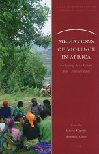 Mediations of Violence in Africa: Fashioning New Futures from Contested Pasts