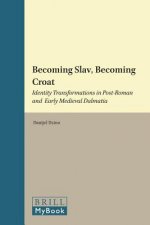 Becoming Slav, Becoming Croat: Identity Transformations in Post-Roman and Early Medieval Dalmatia