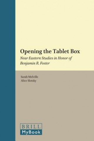 Opening the Tablet Box: Near Eastern Studies in Honor of Benjamin R. Foster
