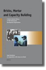 Bricks, Mortar and Capacity Building: A Socio-Cultural History of Snv Netherlands Development Organisation