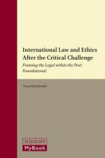 International Law and Ethics After the Critical Challenge: Framing the Legal Within the Post-Foundational