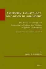 Asceticism, Eschatology, Opposition to Philosophy: The Arabic Translation and Commentary of Salmon Ben Yeroham on Qohelet (Ecclesiastes). Karaite Text