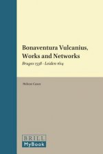 Bonaventura Vulcanius, Works and Networks: Bruges 1538 - Leiden 1614