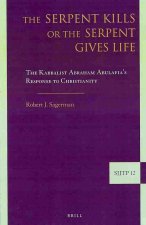 The Serpent Kills or the Serpent Gives Life: The Kabbalist Abraham Abulafia S Response to Christianity