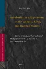 Incubation as a Type-Scene in the Aqhatu, Kirta, and Hannah Stories: A Form-Critical and Narratological Study of Ktu 1.14 I-1.15 III, 1.17 I-II, and 1