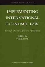 Implementing International Economic Law: Through Dispute Settlement Mechanisms
