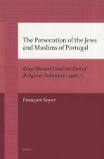 The Persecution of the Jews and Muslims of Portugal: King Manuel I and the End of Religious Tolerance (1496-7)