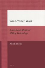 Wind, Water, Work: Ancient and Medieval Milling Technology