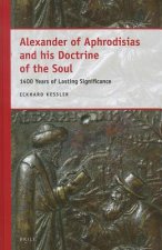 Alexander of Aphrodisias and His Doctrine of the Soul: 1400 Years of Lasting Significance
