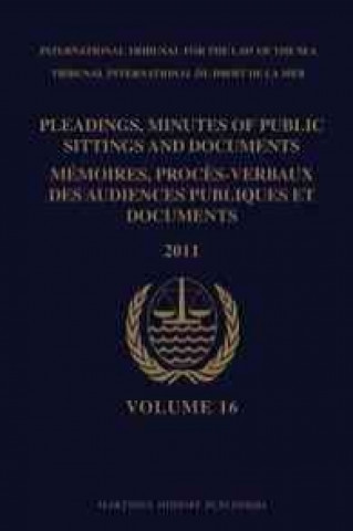 Pleadings, Minutes of Public Sittings and Documents / Memoires, Proces-Verbaux Des Audiences Publiques Et Documents, Volume 16 (2011)