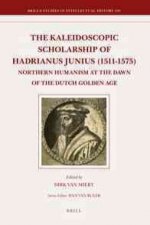 The Kaleidoscopic Scholarship of Hadrianus Junius (1511-1575): Northern Humanism at the Dawn of the Dutch Golden Age