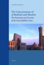 The Canonization of Al-Bukh R and Muslim: The Formation and Function of the Sunn Ad Th Canon