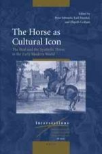 The Horse as Cultural Icon: The Real and the Symbolic Horse in the Early Modern World