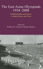 The East Asian Olympiads, 1934-2008: Building Bodies and Nations in Japan, Korea, and China