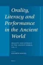 Orality, Literacy and Performance in the Ancient World: Orality and Literacy in the Ancient World, Vol. 9