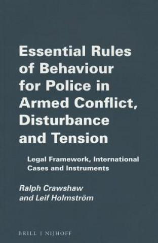 Essential Rules of Behaviour for Police in Armed Conflict, Disturbance and Tension: Legal Framework, International Cases and Instruments