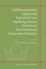 Self-Determination, Dignity and End-Of-Life Care: Regulating Advance Directives in International and Comparative Perspective
