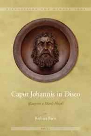 Caput Johannis in Disco: {Essay on a Man S Head}