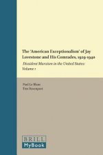 The 'American Exceptionalism' of Jay Lovestone and His Comrades, 1929-1940: Dissident Marxism in the United States: Volume 1