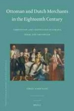 Ottoman and Dutch Merchants in the Eighteenth Century: Competition and Cooperation in Ankara, Izmir, and Amsterdam