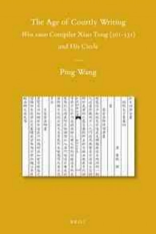 The Age of Courtly Writing: Wen xuan Compiler Xiao Tong (501-531) and His Circle