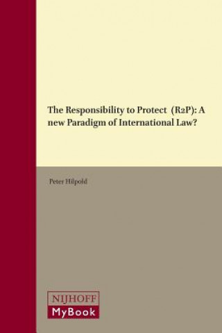 The Responsibility to Protect (R2p): A New Paradigm of International Law?