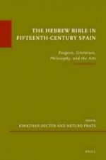 The Hebrew Bible in Fifteenth-Century Spain: Exegesis, Literature, Philosophy, and the Arts