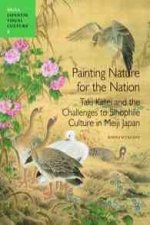 Painting Nature for the Nation: Taki Katei and the Challenges to Sinophile Culture in Meiji Japan
