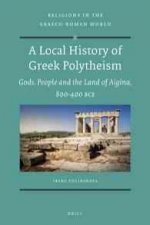A Local History of Greek Polytheism: Gods, People and the Land of Aigina, 800-400 Bce.