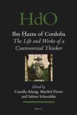 Ibn Azm of Cordoba: The Life and Works of a Controversial Thinker