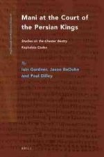Mani at the Court of the Persian Kings: Studies on the Chester Beatty 