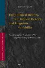 Early Biblical Hebrew, Late Biblical Hebrew, and Linguistic Variability: A Sociolinguistic Evaluation of the Linguistic Dating of Biblical Texts