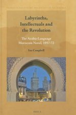Labyrinths, Intellectuals and the Revolution: The Arabic-Language Moroccan Novel, 1957-72