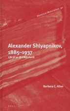 Alexander Shlyapnikov, 1885 1937: Life of an Old Bolshevik