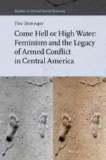 Come Hell or High Water: Feminism and the Legacy of Armed Conflict in Central America