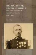 Nearly Native, Barely Civilized: Henri Gaden S Journey Through Colonial French West Africa (1894-1939)