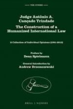 Judge Antonio A. Cancado Trindade. the Construction of a Humanized International Law: A Collection of Individual Opinions (1991-2013)