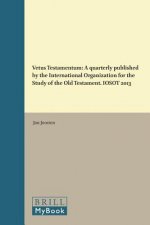 Vetus Testamentum: A Quarterly Published by the International Organization for the Study of the Old Testament. Iosot 2013