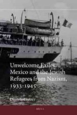 Unwelcome Exiles: Mexico and the Jewish Refugees from Nazism, 1933-1945