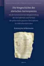 Die Vorgeschichte Des Slavischen Aoristsystems: Mit der Kommentierten Belegsammlung der Aoristformen Und Formen Des Prateritalen Passiven Partizipiums