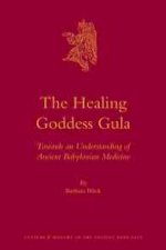 The Healing Goddess Gula: Towards an Understanding of Ancient Babylonian Medicine
