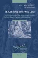 The Anthropomorphic Lens: Anthropomorphism, Microcosmism and Analogy in Early Modern Thought and Visual Arts