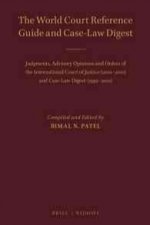 The World Court Reference Guide and Case-Law Digest: Judgments, Advisory Opinions and Orders of the International Court of Justice (2001-2010) and Cas