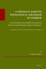A Medieval Karaite Pedagogical Grammar of Hebrew a Critical Edition and English Translation of Kit B Al- Uq D F Ta R F Al-Lu a Al- Ibr Niyya. Cambridg