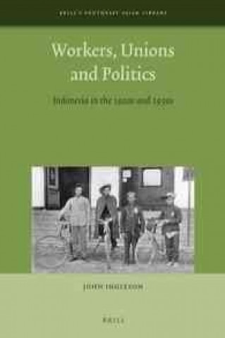 Workers, Unions and Politics: Indonesia in the 1920s and 1930s