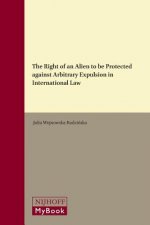 The Right of an Alien to Be Protected Against Arbitrary Expulsion in International Law