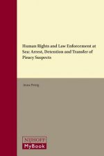 Human Rights and Law Enforcement at Sea: Arrest, Detention and Transfer of Piracy Suspects