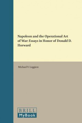 Napoleon and the Operational Art of War: Essays in Honor of Donald D. Horward